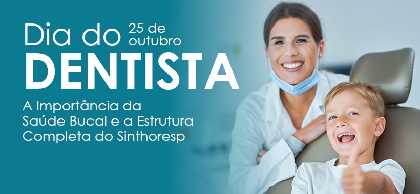 Dia do Dentista: A Importância da Saúde Bucal e a Estrutura Completa do Sinthoresp