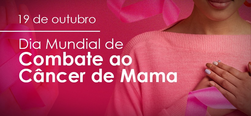 19 de Outubro - Dia mundial de combate ao Câncer de Mama.