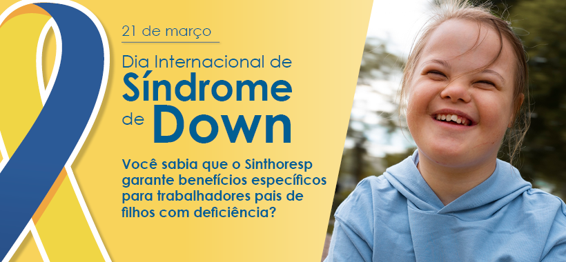 Sinthoresp reforça direitos garantidos aos trabalhadores no Dia Internacional da Síndrome de Down