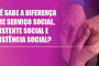 Serviço Social, Assistente Social e Assistência Social: entenda a diferença