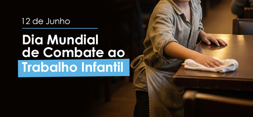 12 de Junho – Dia Mundial de Combate ao Trabalho Infantil
