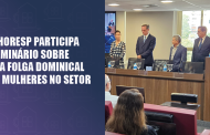 Sinthoresp defende diálogo e proteção à mulher em seminário sobre trabalho aos domingos promovido pela Fhoresp e OAB-SP