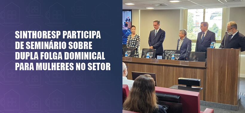 Sinthoresp defende diálogo e proteção à mulher em seminário sobre trabalho aos domingos promovido pela Fhoresp e OAB-SP