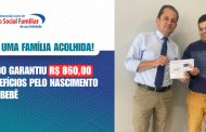 Mais uma família acolhida! Arnaldo garantiu R$860,00 em benefícios pelo nascimento de seu bebê