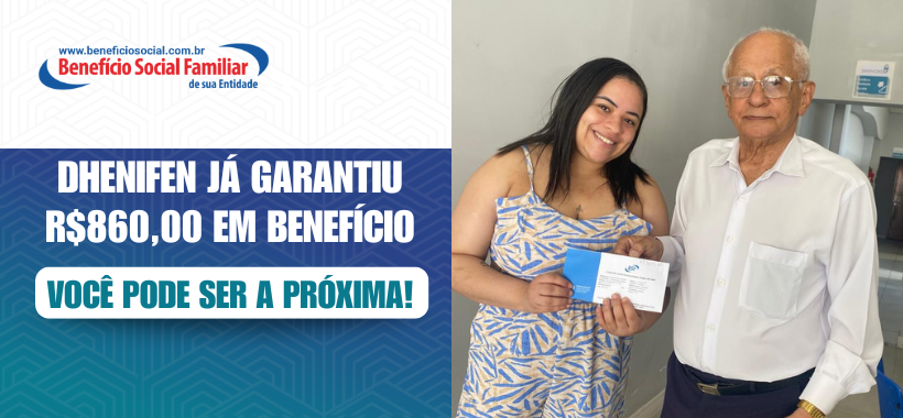 Dhenifen já garantiu R$860,00 em benefício, você pode ser a próxima!