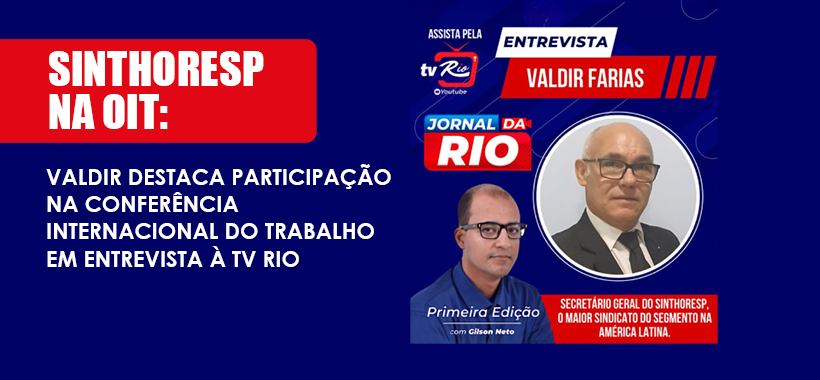 Sinthoresp na OIT: Valdir destaca participação na Conferência Internacional do Trabalho em entrevista à TV Rio