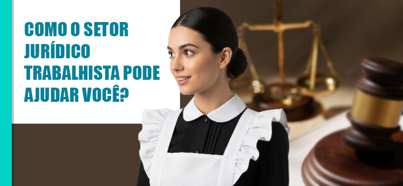 Como o setor jurídico trabalhista pode ajudar você?