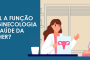 Qual a função da Ginecologia na saúde da mulher?