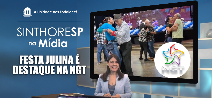 Festa Julina do Sinthoresp é destaque em reportagem da TV NGT
