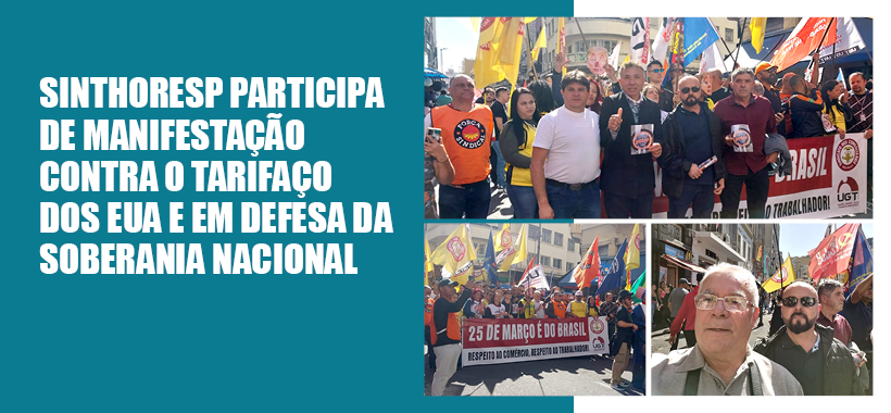 Sinthoresp participa de manifestação contra o tarifaço dos EUA e em defesa da soberania nacional