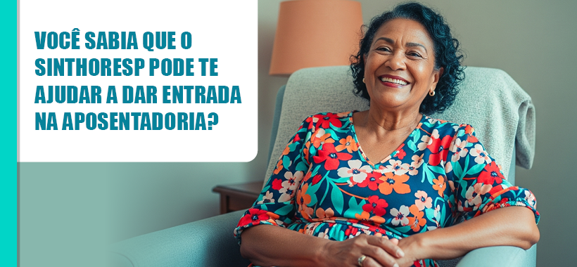 Você sabia que o Sinthoresp pode te ajudar a dar entrada na aposentadoria?
