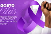Agosto Lilás: mês de conscientização e combate à violência contra a mulher