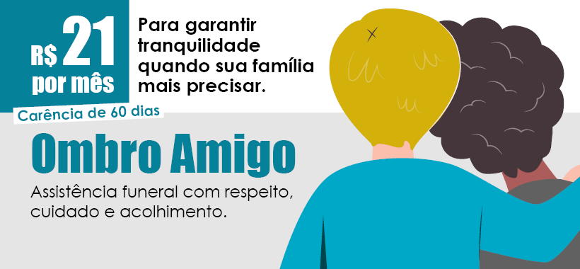 Ombro Amigo: tranquilidade garantida para você e sua família.