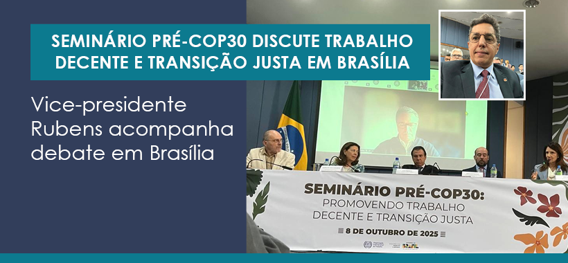 Rubens no Pré-COP30 em Brasília: trabalho decente e transição justa são temas de debate tripartite