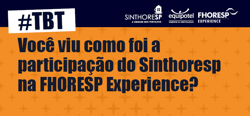 TBT | Você viu como foi a participação do Sinthoresp na  FHORESP Experience ?