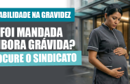 Gestante pode ser mandada embora? Entenda a estabilidade garantida por lei e pela Convenção Coletiva
